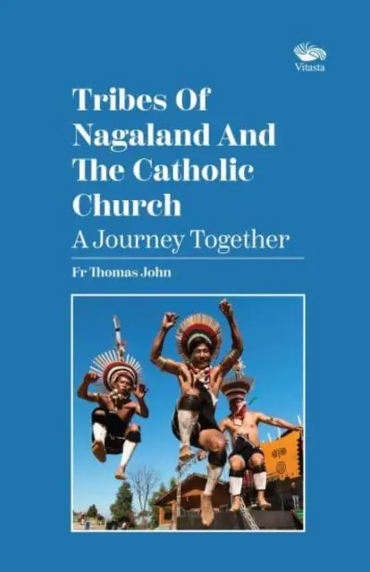 Kmene Nagalandu a katolícka cirkev: Spoločná cesta - Spoločná cesta - Tribes Of Nagaland And The Catholic Church: A Journey Together - A Journey Together