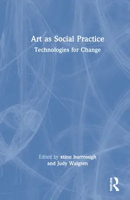 Umenie ako sociálna prax: Technológie pre zmenu - Art as Social Practice: Technologies for Change