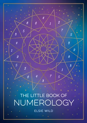 Malá kniha numerológie: Kniha: Tajomstvo numerológie: Príručka pre začiatočníkov, ako formovať svoj osud pomocou sily čísel - The Little Book of Numerology: A Beginner's Guide to Shaping Your Destiny with the Power of Numbers