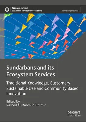 Sundarbans a jeho ekosystémové služby: Tradičné znalosti, zvykové udržateľné využívanie a inovácie v komunite - Sundarbans and Its Ecosystem Services: Traditional Knowledge, Customary Sustainable Use and Community Based Innovation