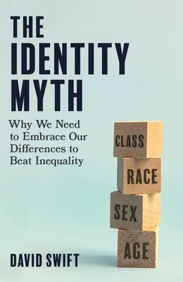 Mýtus identity: Prečo musíme prijať naše odlišnosti, aby sme porazili nerovnosť - The Identity Myth: Why We Need to Embrace Our Differences to Beat Inequality