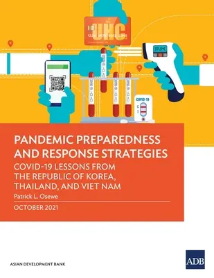 Stratégie pripravenosti a reakcie na pandémie: Poučenie z Kórejskej republiky, Thajska a Vietnamu - Pandemic Preparedness and Response Strategies: Covid-19 Lessons from the Republic of Korea, Thailand, and Viet Nam