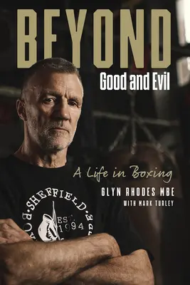 Za hranicami dobra a zla: Glyn Rhodes Mbe, život v boxe - Beyond Good and Evil: Glyn Rhodes Mbe, a Life in Boxing