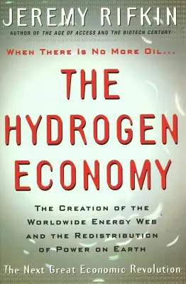 Vodíkové hospodárstvo: Vytvorenie celosvetovej energetickej siete a prerozdelenie moci na Zemi - Hydrogen Economy: The Creation of the Worldwide Energy Web and the Redistribution of Power on Earth