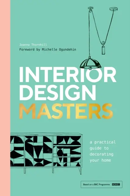 Majstri interiérového dizajnu - Praktický sprievodca zariadením vášho domova - Interior Design Masters - A Practical Guide to Decorating Your Home