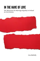 V mene lásky - Hnutie za manželskú rovnosť v Írsku: An Oral History - In the Name of Love - The Movement for Marriage Equality in Ireland: An Oral History