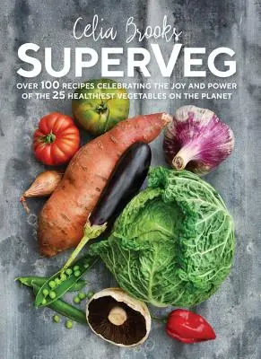 SuperVeg - Radosť a sila 25 najzdravších druhov zeleniny na svete - SuperVeg - The Joy and Power of the 25 Healthiest Vegetables on the Planet