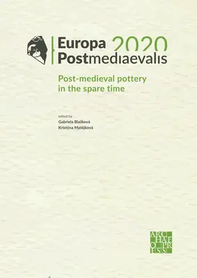 Europa Postmediaevalis 2020: Poststredoveká keramika vo voľnom čase - Europa Postmediaevalis 2020: Post-Medieval Pottery in the Spare Time