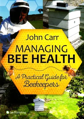 Správa zdravia včiel: Praktická príručka pre včelárov - Managing Bee Health: A Practical Guide for Beekeepers