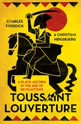 Toussaint Louverture: Čierny jakobín vo veku revolúcií - Toussaint Louverture: A Black Jacobin in the Age of Revolutions