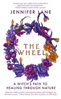 Koleso - Cesta čarodejnice k uzdraveniu prostredníctvom prírody - Wheel - A Witch's Path to Healing Through Nature