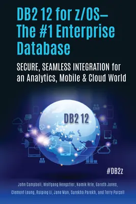 DB2 12 for Z/Os--The #1 Enterprise Database (DB2 12 pre Z/Os - podniková databáza číslo 1): Bezpečná a bezproblémová integrácia pre svet analytiky, mobilných zariadení a cloudu - DB2 12 for Z/Os--The #1 Enterprise Database: Secure, Seamless Integration for an Analytics, Mobile & Cloud World