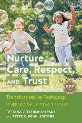 Výchova, starostlivosť, rešpekt a dôvera: Transformatívna pedagogika inšpirovaná Januszom Korczakom - Nurture, Care, Respect, and Trust: Transformative Pedagogy Inspired by Janusz Korczak