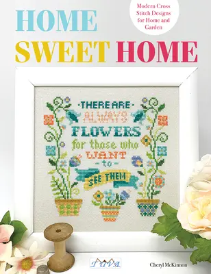 Domov sladký domov: Moderné krížikové výšivky pre dom a záhradu - Home Sweet Home: Modern Cross Stitch Designs for Home and Garden