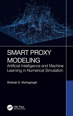 Inteligentné proxy modelovanie: Umelá inteligencia a strojové učenie v numerickej simulácii - Smart Proxy Modeling: Artificial Intelligence and Machine Learning in Numerical Simulation