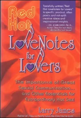 Horúce milostné zápisky pre zamilovaných: a ďalšie základy pre výnimočne horúci sex! - Red Hot Love Notes for Lovers: The Importance of Great Communication.and Other Essentials for Extraordinary Hot Sex!