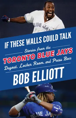 Keby tieto múry mohli hovoriť: Toronto Blue Jays: Príbehy z kopačiek, šatne a tlačovej lóže klubu Toronto Blue Jays - If These Walls Could Talk: Toronto Blue Jays: Stories from the Toronto Blue Jays Dugout, Locker Room, and Press Box