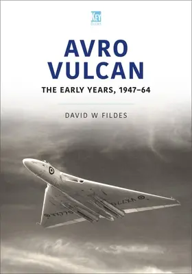 Avro Vulcan: Prvé roky 1947-64 - Avro Vulcan: The Early Years 1947-64