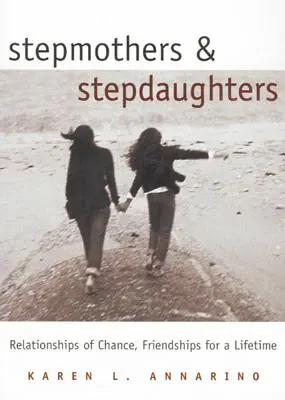 Nevlastné matky a nevlastné dcéry: Vzťahy náhody, priateľstvo na celý život - Stepmothers and Stepdaughters: Relationships of Chance, Friendships for a Lifetime
