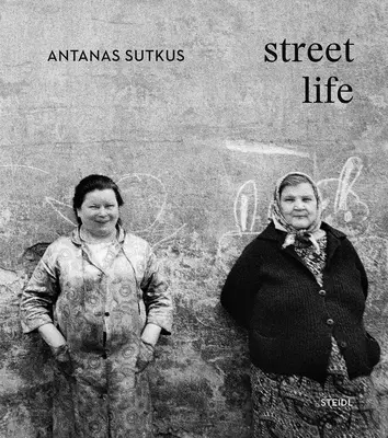 Antanas Sutkus: Život na ulici - Antanas Sutkus: Street Life