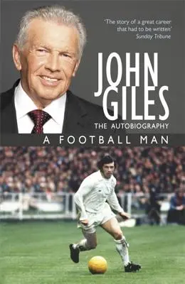 John Giles: Futbalista - moja autobiografia - John Giles: A Football Man - My Autobiography