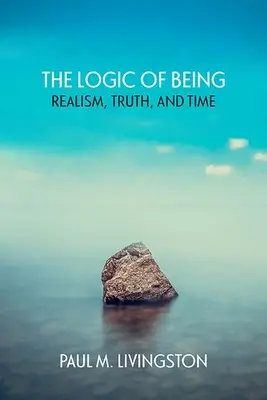Logika bytia: Realistická logika: realizmus, pravda a čas - The Logic of Being: Realism, Truth, and Time