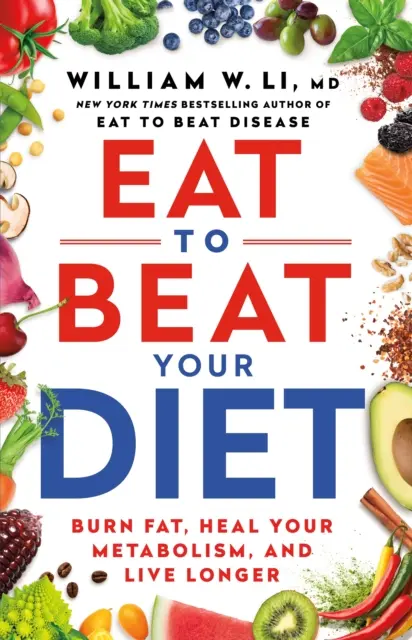 Jedzte, aby ste porazili svoju diétu - spaľujte tuk, ozdravte svoj metabolizmus, žite dlhšie - Eat to Beat Your Diet - Burn fat, heal your metabolism, live longer