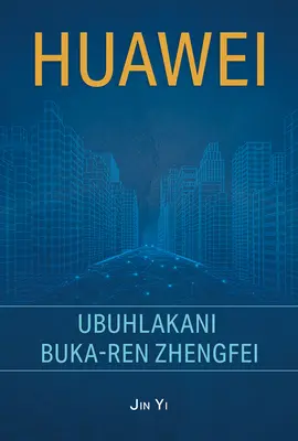 Huawei: Génius Ren Zhengfei (Zulu Edition) - Huawei: The Genius of Ren Zhengfei (Zulu Edition)