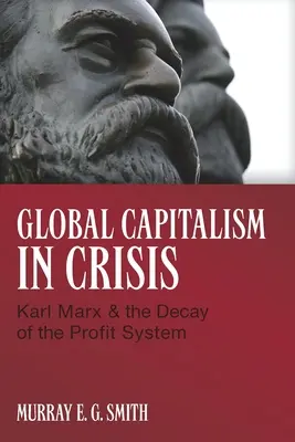 Globálny kapitalizmus v kríze: Karel Marx a rozklad ziskového systému - Global Capitalism in Crisis: Karl Marx & the Decay of the Profit System