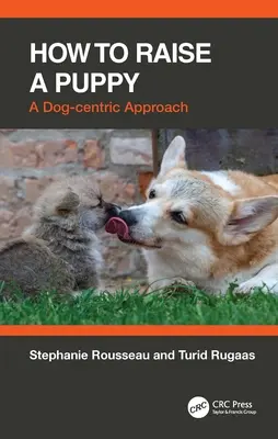Ako vychovať šteniatko: Prístup zameraný na psa - How to Raise a Puppy: A Dog-Centric Approach