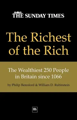 Najbohatší z bohatých: 250 najbohatších ľudí v Británii od roku 1066 - The Richest of the Rich: The Wealthiest 250 People in Britain Since 1066