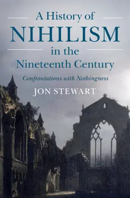 Dejiny nihilizmu v devätnástom storočí: Konfrontácie s ničotou - A History of Nihilism in the Nineteenth Century: Confrontations with Nothingness