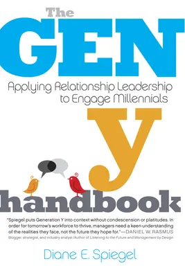 Príručka generácie Y: Príručka pre generáciu Y: Uplatňovanie vzťahového vodcovstva pri zapájaní mileniálov - The Gen Y Handbook: Applying Relationship Leadership to Engage Millennials