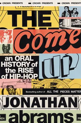 Come Up - ústna história vzostupu hip-hopu - Come Up - An Oral History of the Rise of Hip-Hop