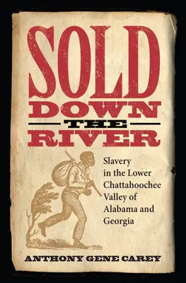 Sold Down the River: Otroctvo v údolí rieky Chattahoochee v Alabame a Georgii - Sold Down the River: Slavery in the Lower Chattahoochee Valley of Alabama and Georgia