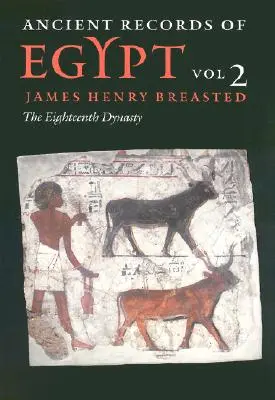 Staroveké záznamy Egypta: 2. zväzok: Osemnásta dynastia 2. zväzok - Ancient Records of Egypt: Vol. 2: The Eighteenth Dynasty Volume 2