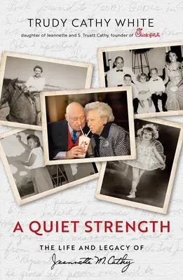 Tichá sila: Cathy: Tichá sila: Život a odkaz Jeannette M. Cathy - A Quiet Strength: The Life and Legacy of Jeannette M. Cathy