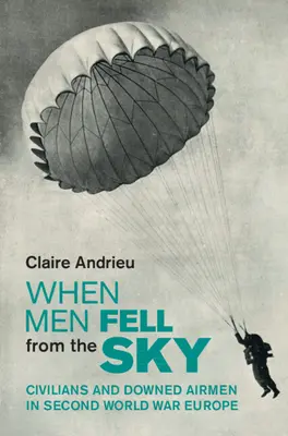Keď muži padali z oblohy - Civilisti a zostrelení letci v Európe počas druhej svetovej vojny (Andrieu Claire (Institut d'Etudes Politiques Paris)) - When Men Fell from the Sky - Civilians and Downed Airmen in Second World War Europe (Andrieu Claire (Institut d'Etudes Politiques Paris))