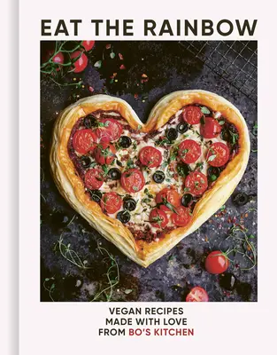 Jedz dúhu: Vegánske recepty z Boovej kuchyne pripravené s láskou - Eat the Rainbow: Vegan Recipes Made with Love from Bo's Kitchen