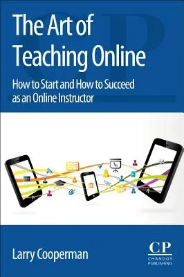 Umenie vyučovať online: Ako začať a ako uspieť ako online inštruktor - The Art of Teaching Online: How to Start and How to Succeed as an Online Instructor