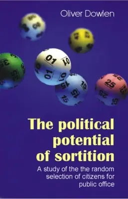 Politický potenciál triedenia: Štúdia o náhodnom výbere občanov do verejných funkcií - The Political Potential of Sortition: A Study of the Random Selection of Citizens for Public Office