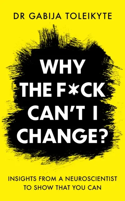 Prečo sa, do pr*ele, nemôžem zmeniť? - Poznatky neurológa, ktoré ukazujú, že môžete - Why the F*ck Can't I Change? - Insights from a neuroscientist to show that you can