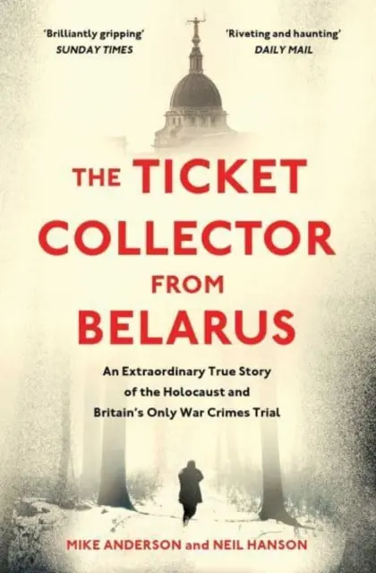 Zberateľ lístkov z Bieloruska - Mimoriadny skutočný príbeh jediného britského procesu s vojnovými zločincami - Ticket Collector from Belarus - An Extraordinary True Story of Britain's Only War Crimes Trial