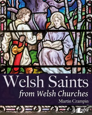 Waleskí svätci z waleských kostolov: Vitráže a iné náboženské vyobrazenia v priebehu storočí - Welsh Saints from Welsh Churches: Stained Glass and Other Religious Imagery Through the Centuries