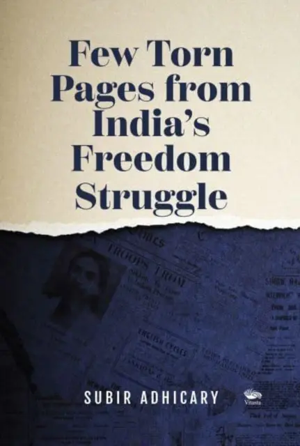 Niekoľko vytrhnutých stránok z indického boja za slobodu - Few Torn Pages from India's Freedom Struggle
