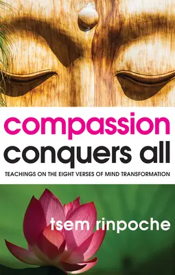 Súcit víťazí nad všetkým: Učenie o ôsmich veršoch premeny mysle - Compassion Conquers All: Teachings on the Eight Verses of Mind Transformation