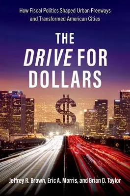 Honba za dolármi - Ako fiškálna politika formovala mestské diaľnice a transformovala americké mestá - Drive for Dollars - How Fiscal Politics Shaped Urban Freeways and Transformed American Cities