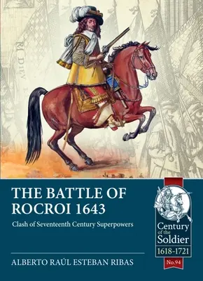 Bitka pri Rocroi 1643: Stret veľmocí sedemnásteho storočia - The Battle of Rocroi 1643: Clash of Seventeenth Century Superpowers