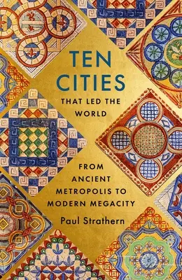 Desať miest, ktoré viedli svet: Od starovekej metropoly po moderné veľkomesto - Ten Cities That Led the World: From Ancient Metropolis to Modern Megacity