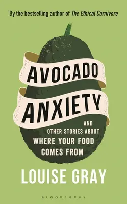 Avokádová úzkosť: A iné príbehy o tom, odkiaľ pochádza vaše jedlo - Avocado Anxiety: And Other Stories about Where Your Food Comes from